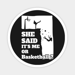 Mens She Said Its Me Or Basketball? Funny gift product! Magnet